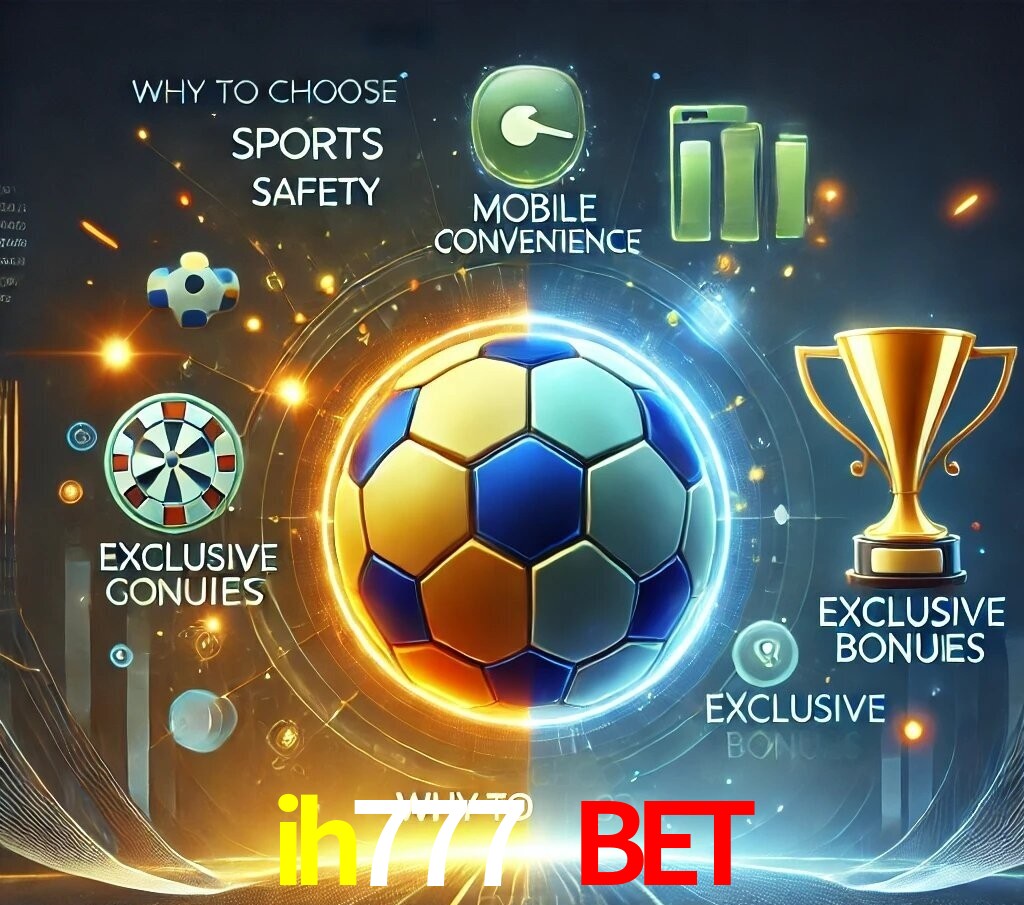 Por Que Escolher o ih777 bet?